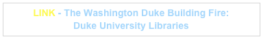 LINK - The Washington Duke Building Fire: 
Duke University Libraries