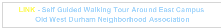 LINK - Self Guided Walking Tour Around East Campus
 Old West Durham Neighborhood Association